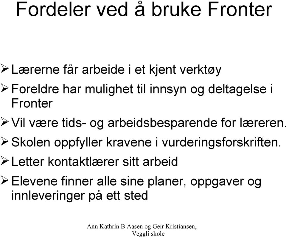 for læreren. Skolen oppfyller kravene i vurderingsforskriften.