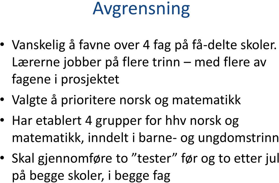 prioritere norsk og matematikk Har etablert 4 grupper for hhv norsk og