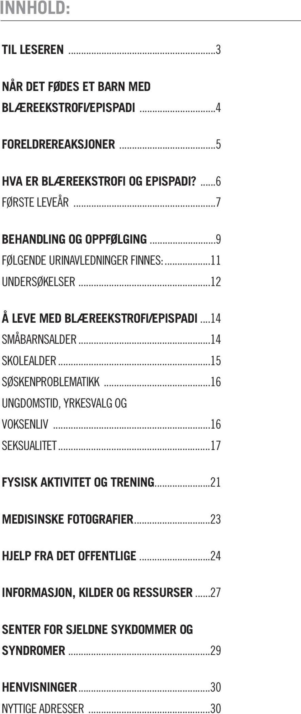 ..14 SKOLEALDER...15 SØSKENPROBLEMATIKK...16 UNGDOMSTID, YRKESVALG OG VOKSENLIV...16 SEKSUALITET...17 FYSISK AKTIVITET OG TRENING.