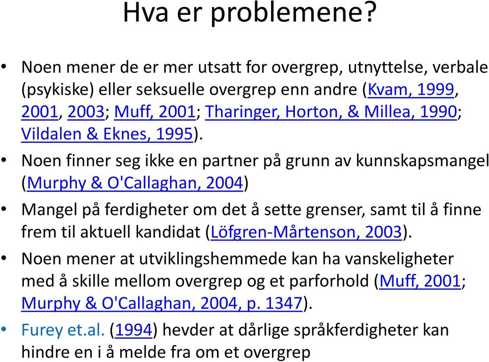 Millea, 1990; Vildalen & Eknes, 1995).
