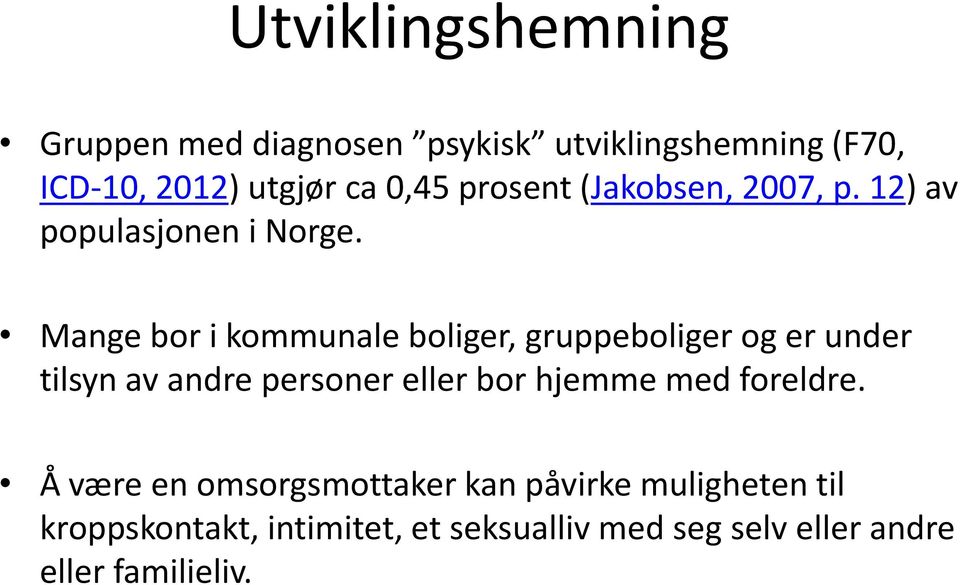 Mange bor i kommunale boliger, gruppeboliger og er under tilsyn av andre personer eller bor hjemme