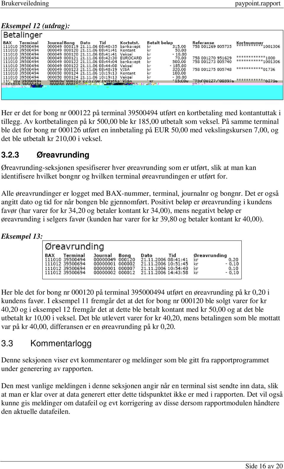 utført en innbetaling på EUR 50,00 med vekslingskursen 7,00, og det ble utbetalt kr 21