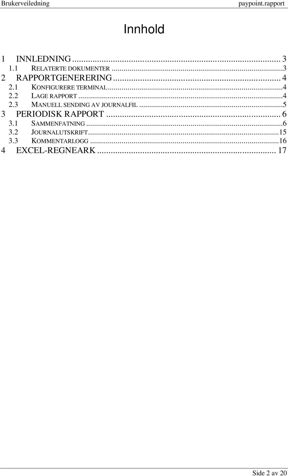 ..5 3 PERIODISK RAPPORT... 6 3.1 SAMMENFATNING...6 3.2 JOURNALUTSKRIFT.