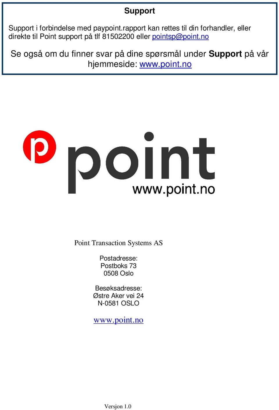 no Se også om du finner svar på dine spørsmål under Support på vår hjemmeside: www.point.