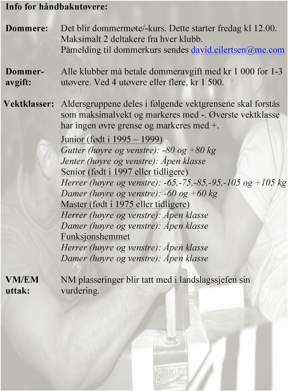 Vektklasser: Aldersgruppene deles i følgende vektgrensene skal forstås som maksimalvekt og markeres med -. Øverste vektklasse har ingen øvre grense og markeres med +.