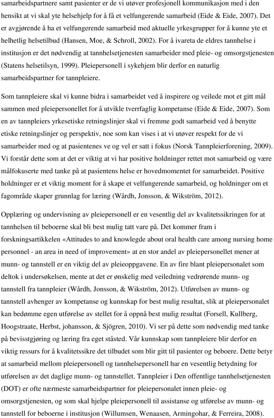 For å ivareta de eldres tannhelse i institusjon er det nødvendig at tannhelsetjenesten samarbeider med pleie- og omsorgstjenesten (Statens helsetilsyn, 1999).