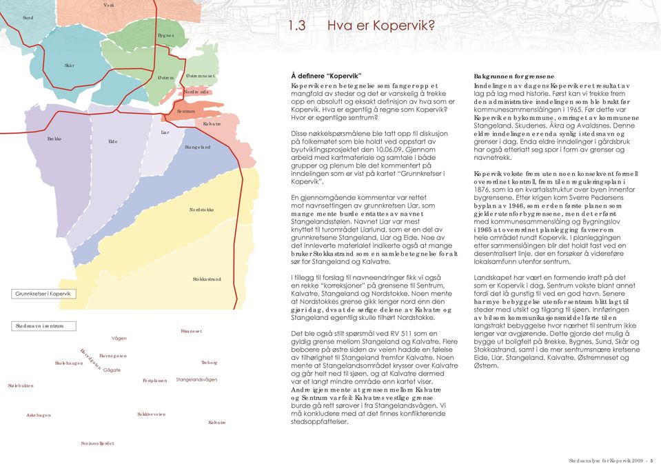 trekke opp en absolutt og eksakt definisjon av hva som er Kopervik. Hva er egentlig å regne som Kopervik? Hvor er egentlige sentrum?