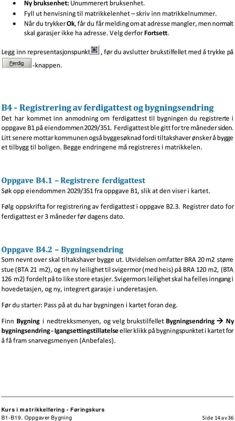 Legg inn representasjonspunkt, før du avslutter brukstilfellet med å trykke på -knappen.