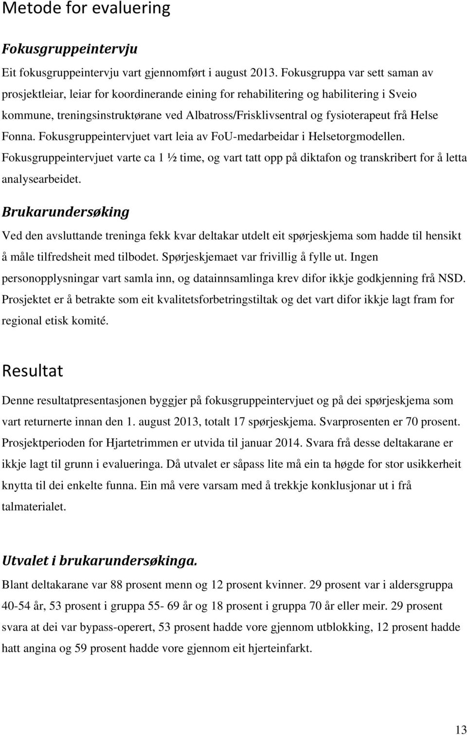 frå Helse Fonna. Fokusgruppeintervjuet vart leia av FoU-medarbeidar i Helsetorgmodellen.