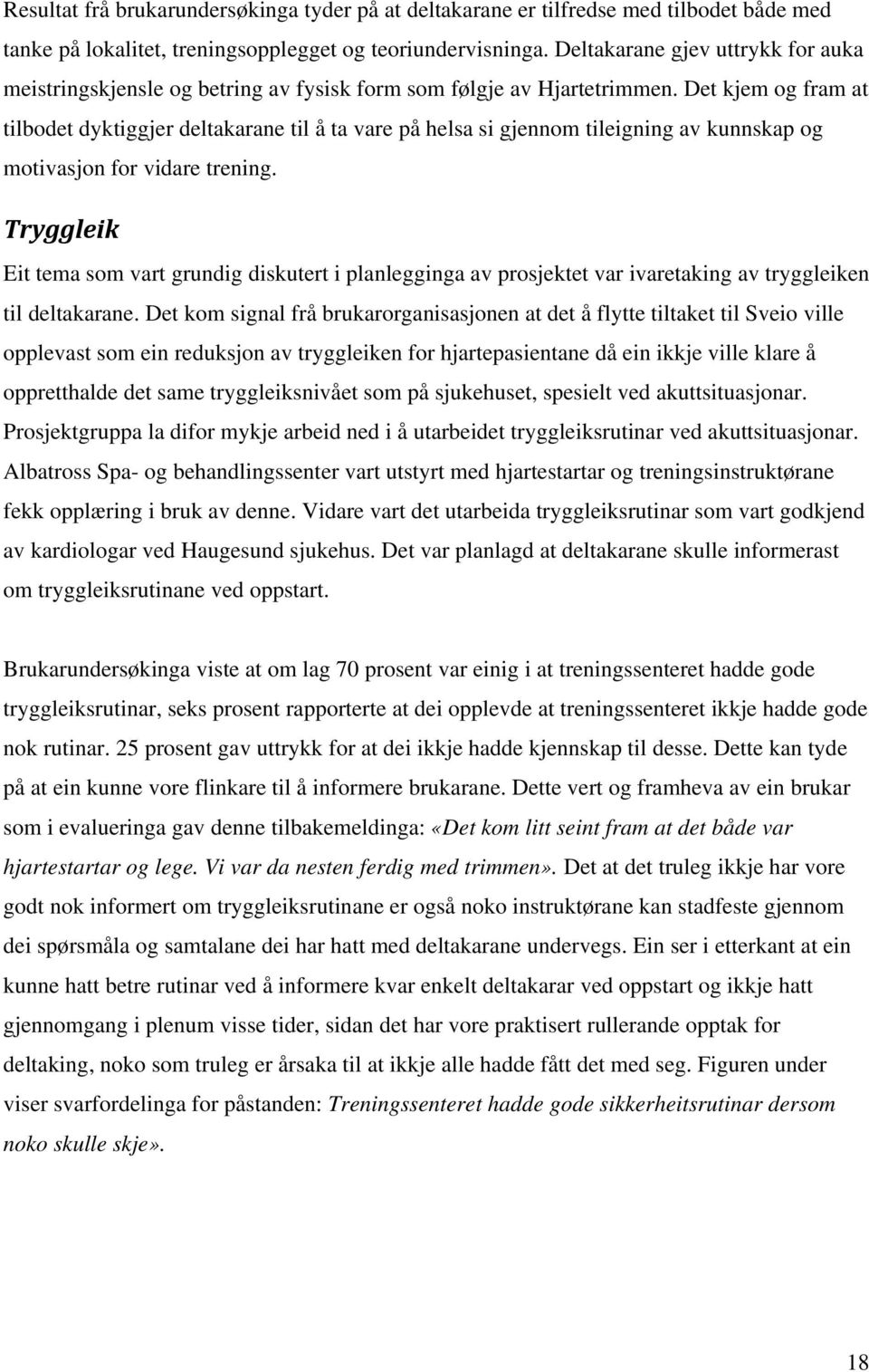 Det kjem og fram at tilbodet dyktiggjer deltakarane til å ta vare på helsa si gjennom tileigning av kunnskap og motivasjon for vidare trening.