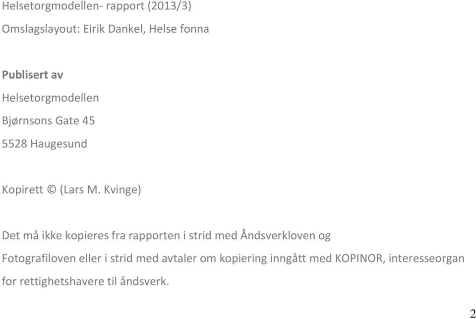 Kvinge) Det må ikke kopieres fra rapporten i strid med Åndsverkloven og Fotografiloven