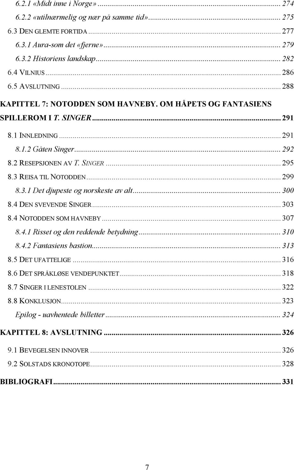 3 REISA TIL NOTODDEN... 299 8.3.1 Det djupeste og norskeste av alt... 300 8.4 DEN SVEVENDE SINGER... 303 8.4 NOTODDEN SOM HAVNEBY... 307 8.4.1 Risset og den reddende betydning... 310 8.4.2 Fantasiens bastion.