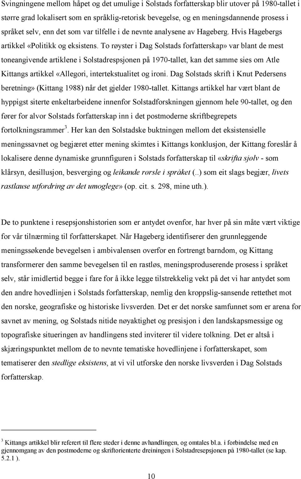 To røyster i Dag Solstads forfatterskap» var blant de mest toneangivende artiklene i Solstadrespsjonen på 1970-tallet, kan det samme sies om Atle Kittangs artikkel «Allegori, intertekstualitet og