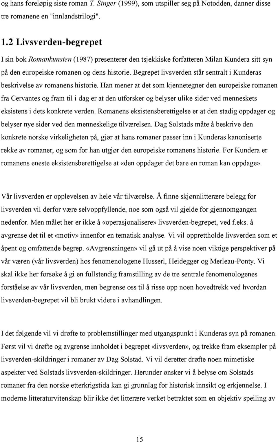 Begrepet livsverden står sentralt i Kunderas beskrivelse av romanens historie.