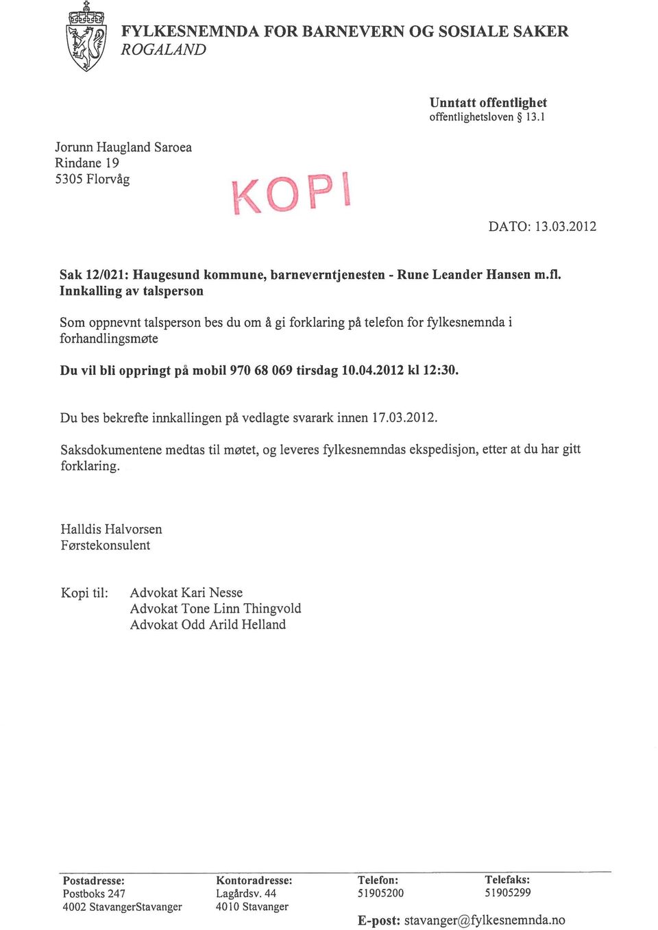 2012 ki 12:30. Du bes bekrefte innkallingen pa vedlagte svarark innen 17.03.2012. Saksdokumentene rnedtas til møtet, og leveres fylkesnemndas ekspedisjon, etter at du har gitt forklaring.