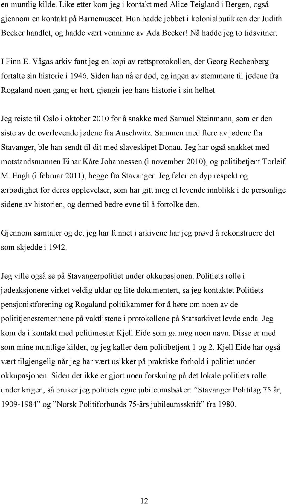 Vågas arkiv fant jeg en kopi av rettsprotokollen, der Georg Rechenberg fortalte sin historie i 1946.