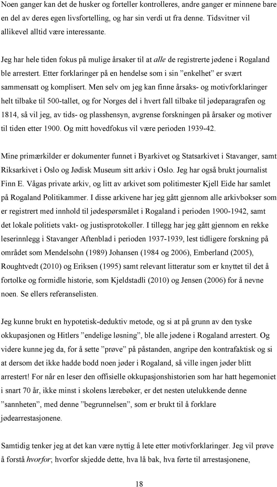 Etter forklaringer på en hendelse som i sin enkelhet er svært sammensatt og komplisert.