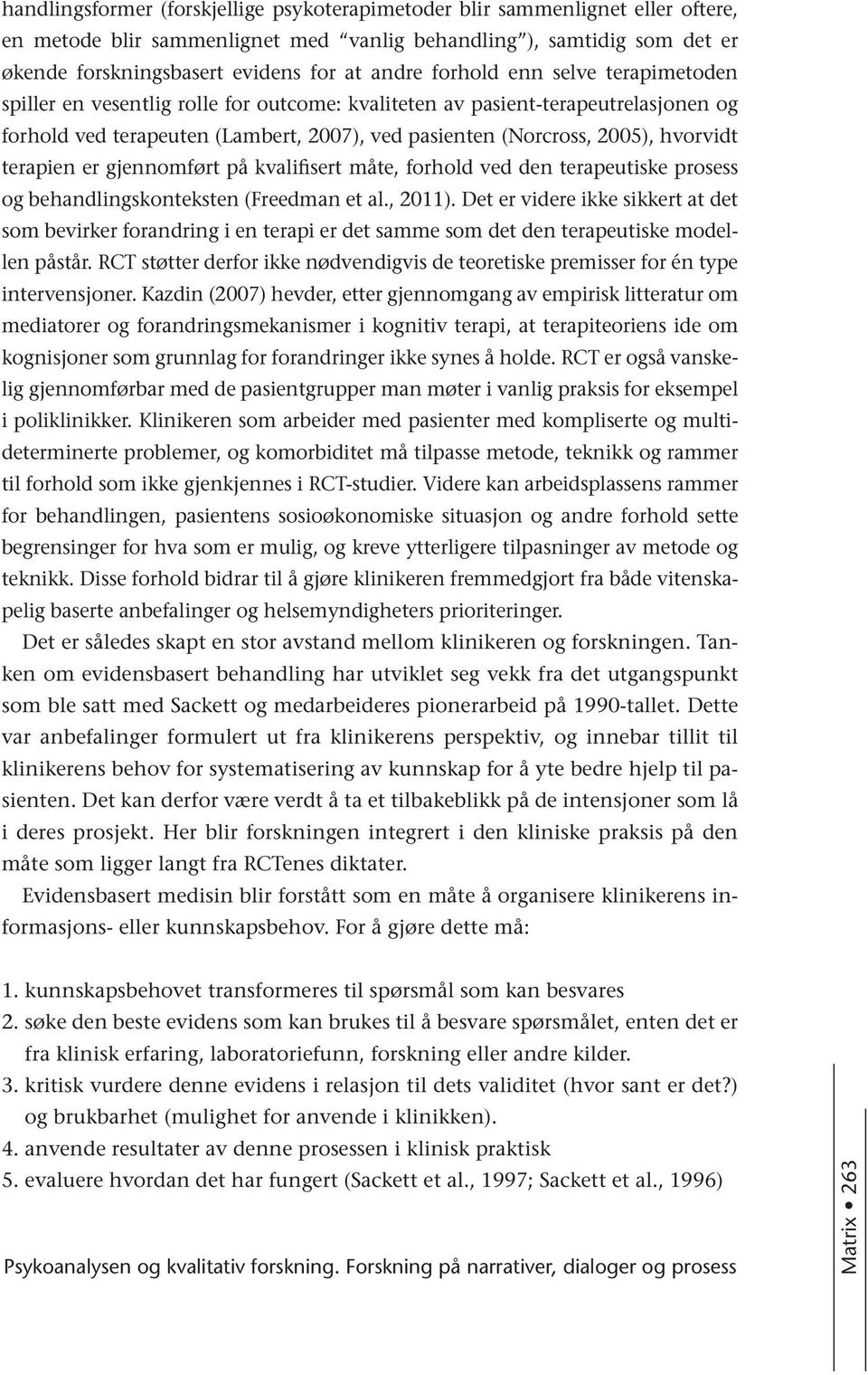 terapien er gjennomført på kvalifisert måte, forhold ved den terapeutiske prosess og behandlingskonteksten (Freedman et al., 2011).