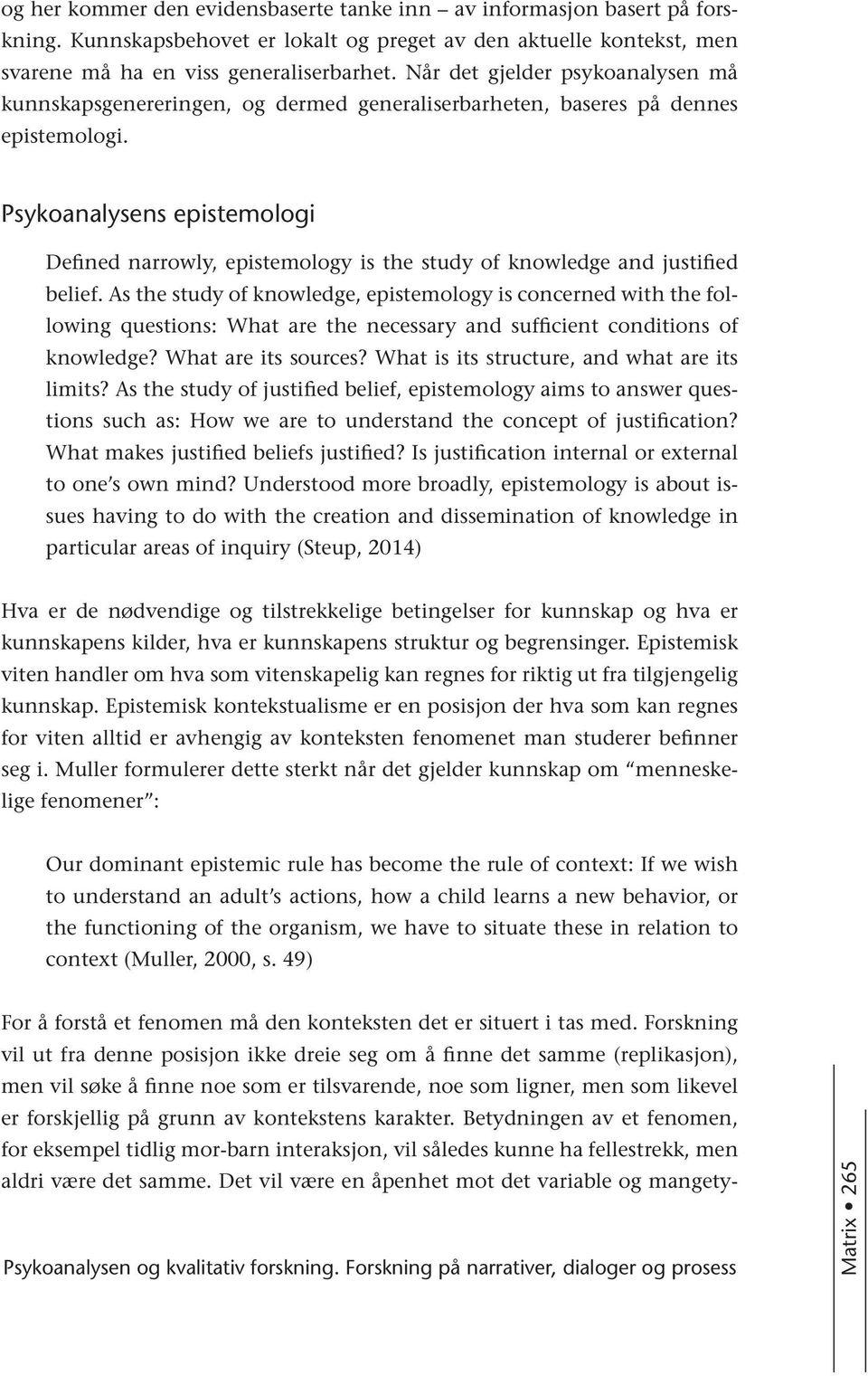 Psykoanalysens epistemologi Defined narrowly, epistemology is the study of knowledge and justified belief.