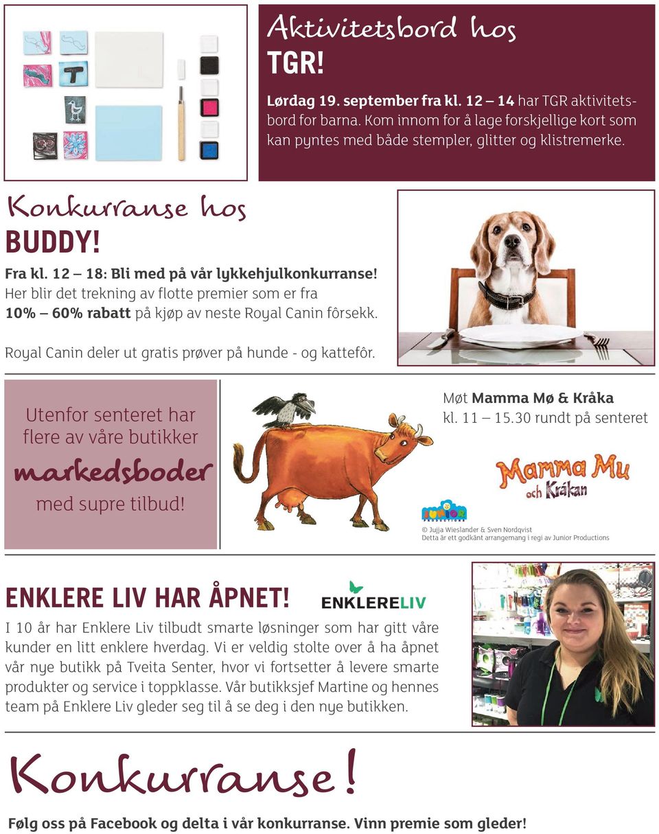 Royal Canin deler ut gratis prøver på hunde - og kattefôr. Utenfor senteret har flere av våre butikker markedsboder med supre tilbud! Møt Mamma Mø & Kråka kl. 11 15.