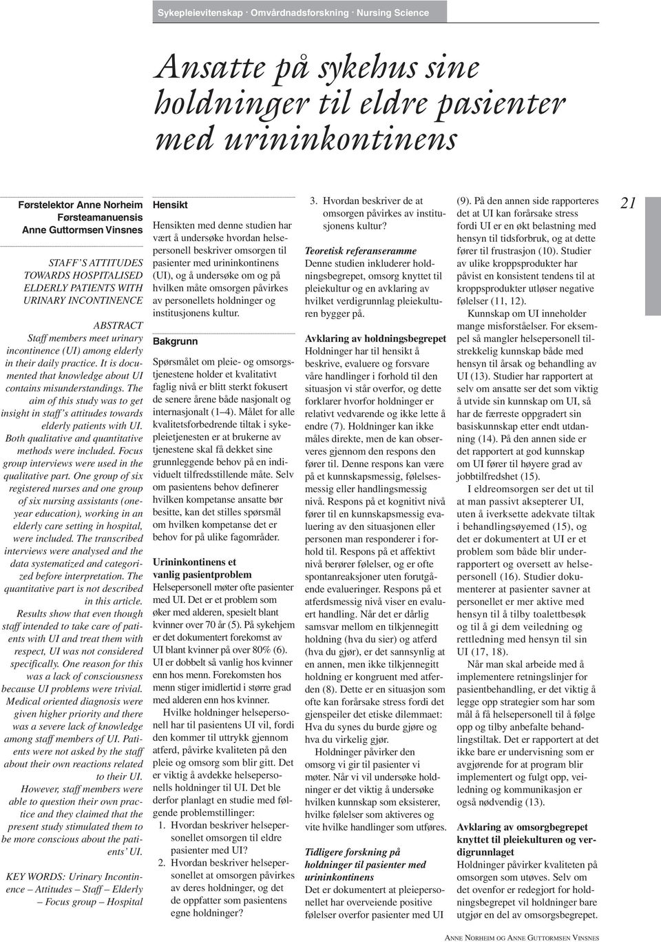 ELDERLY PATIENTS WITH URINARY INCONTINENCE ABSTRACT Staff members meet urinary incontinence (UI) among elderly in their daily practice.