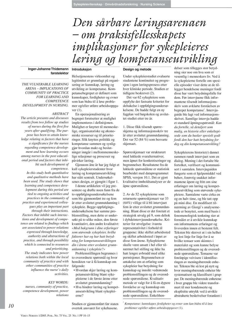 ABSTRACT The article presents and discusses results from two follow up studies of nurses during the first five years after qualifying.