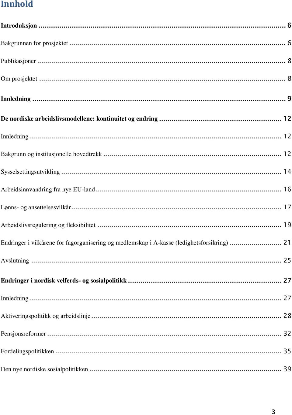 .. 17 Arbeidslivsregulering og fleksibilitet... 19 Endringer i vilkårene for fagorganisering og medlemskap i A-kasse (ledighetsforsikring)... 21 Avslutning.