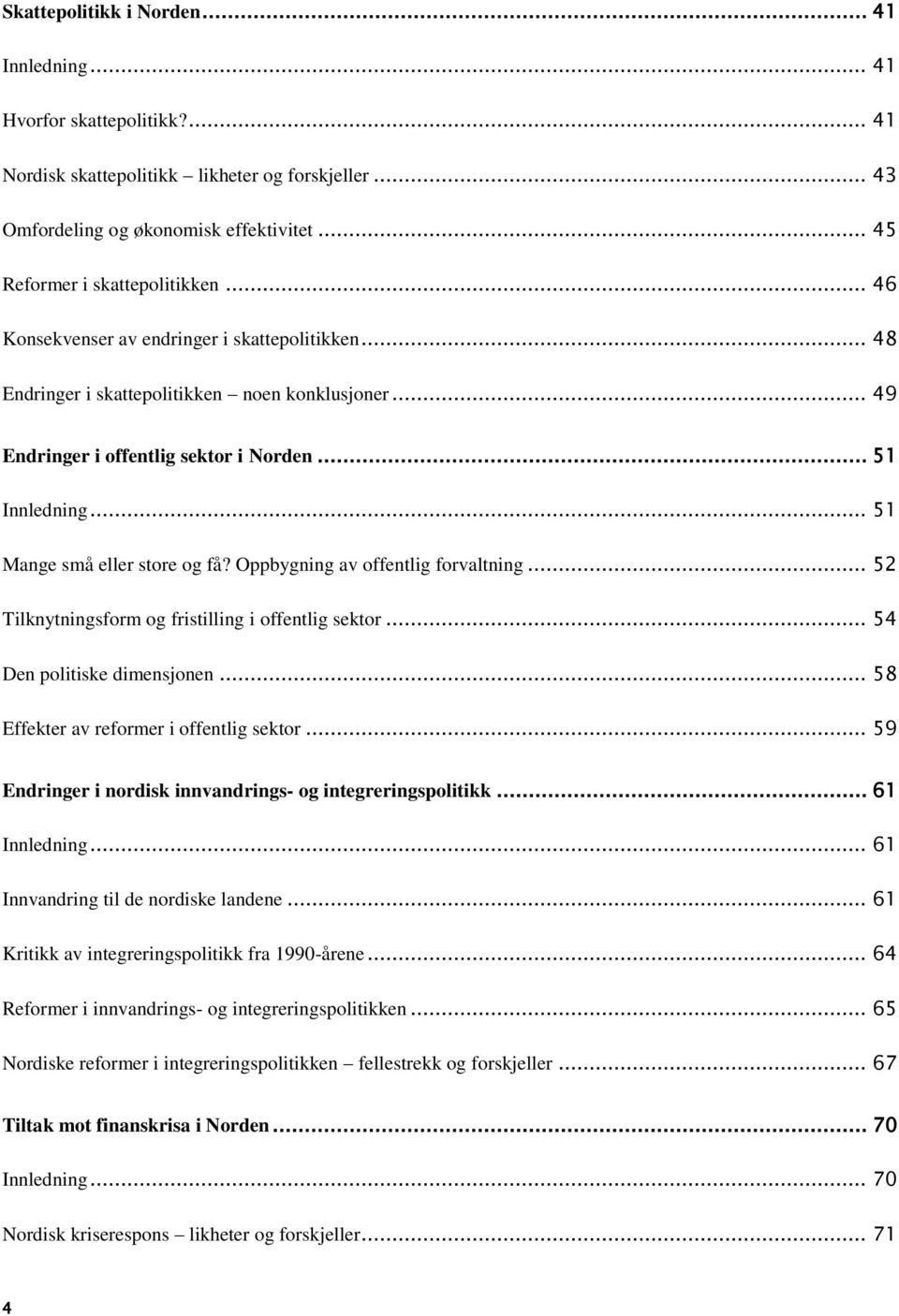 Oppbygning av offentlig forvaltning... 52 Tilknytningsform og fristilling i offentlig sektor... 54 Den politiske dimensjonen... 58 Effekter av reformer i offentlig sektor.