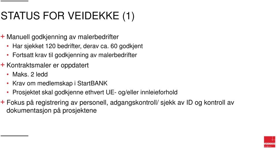 2 ledd Krav om medlemskap i StartBANK Prosjektet skal godkjenne ethvert UE- og/eller innleieforhold