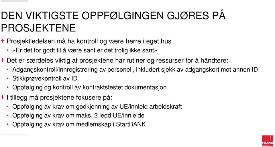 inkludert sjekk av adgangskort mot annen ID Stikkprøvekontroll av ID Oppfølging og kontroll av kontraktsfestet dokumentasjon I tillegg må prosjektene