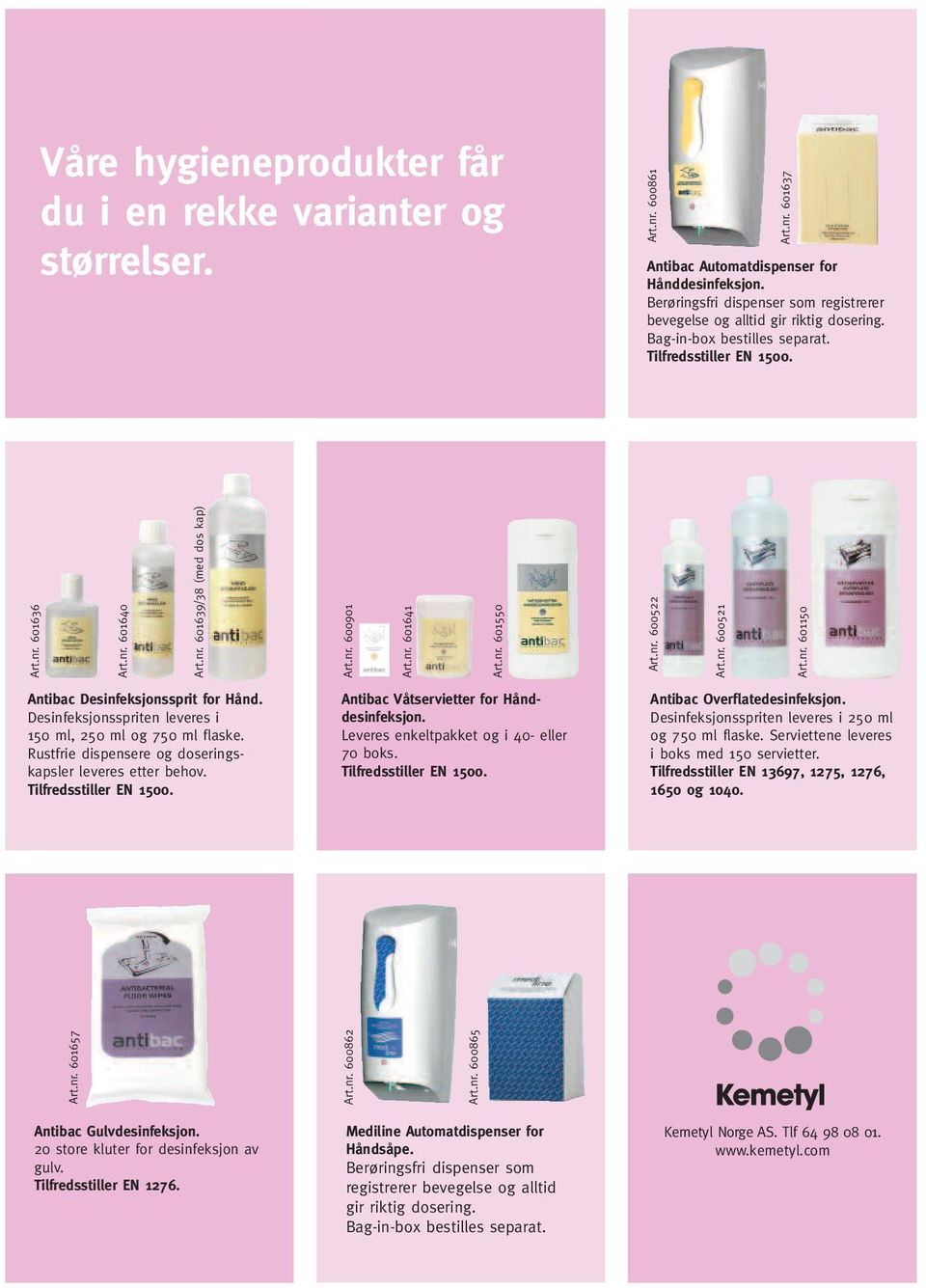 Desinfeksjonsspriten leveres i 150 ml, 50 ml og 750 ml flaske. Rustfrie dispensere og doseringskapsler leveres etter behov. Tilfredsstiller EN 1500. Antibac Våtservietter for Hånddesinfeksjon.