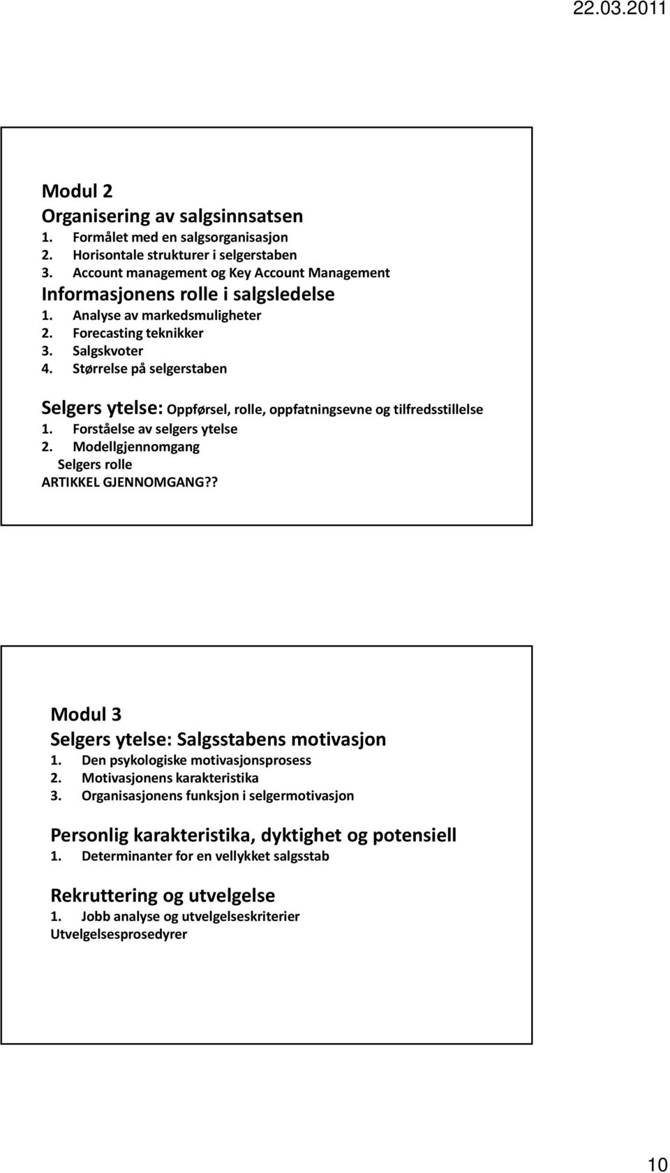 Størrelse på selgerstaben Selgers ytelse: Oppførsel, rolle, oppfatningsevne og tilfredsstillelse 1. Forståelse av selgers ytelse 2. Modellgjennomgang Selgers rolle ARTIKKEL GJENNOMGANG?