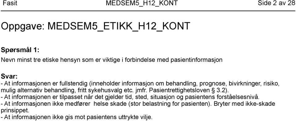 Pasientrettighetsloven 3.2). - At informasjonen er tilpasset når det gjelder tid, sted, situasjon og pasientens forståelsesnivå.