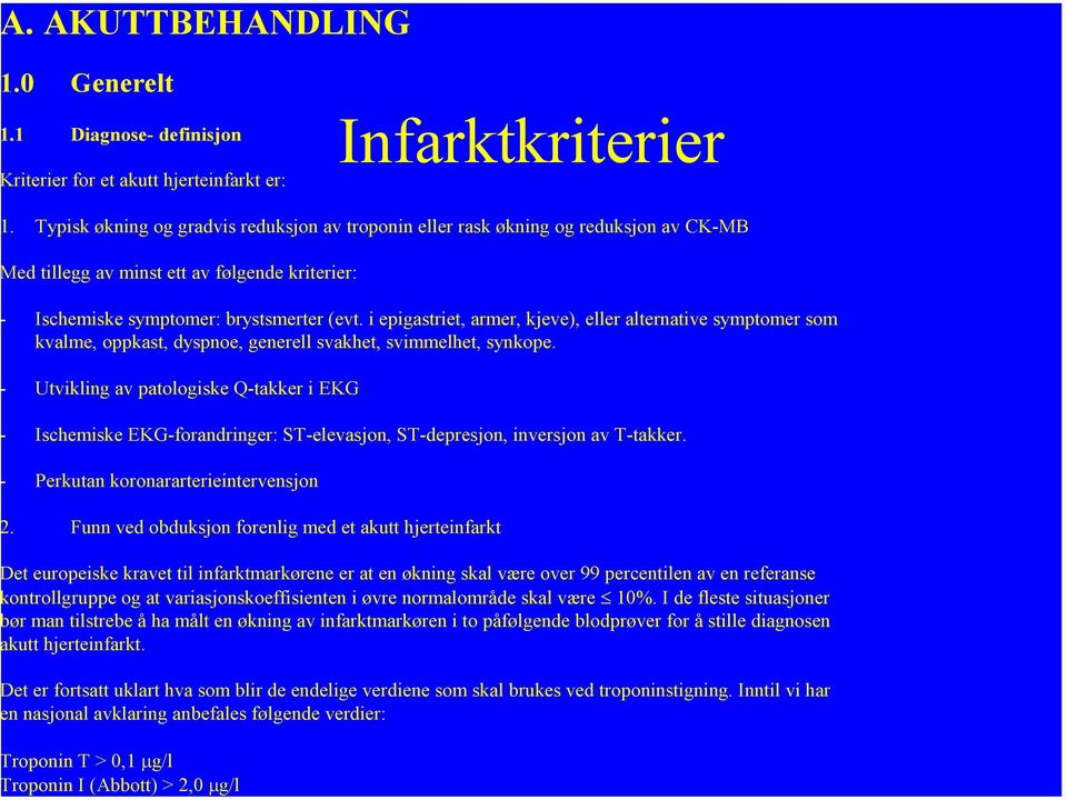 i epigastriet, armer, kjeve), eller alternative symptomer som kvalme, oppkast, dyspnoe, generell svakhet, svimmelhet, synkope.