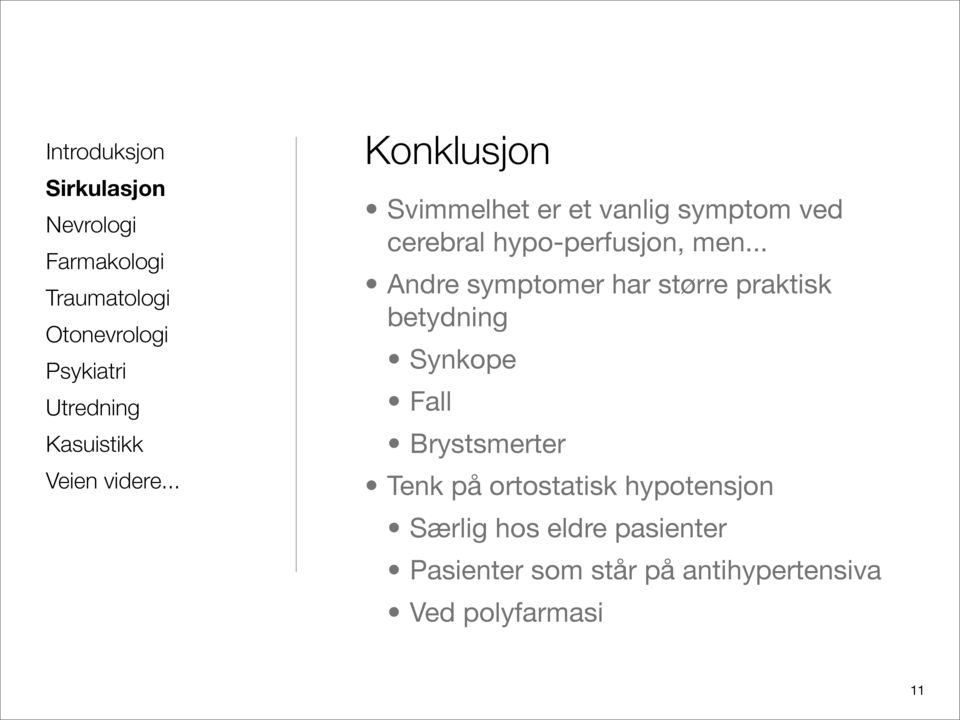 .. Andre symptomer har større praktisk betydning Synkope Fall