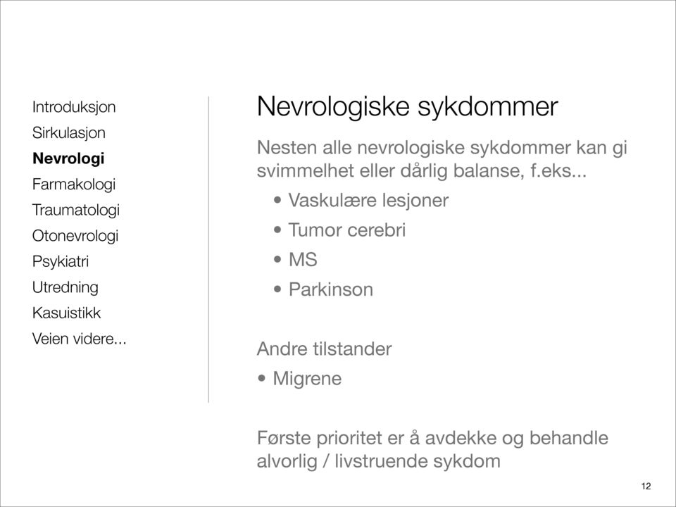 .. Vaskulære lesjoner Tumor cerebri MS Parkinson Andre