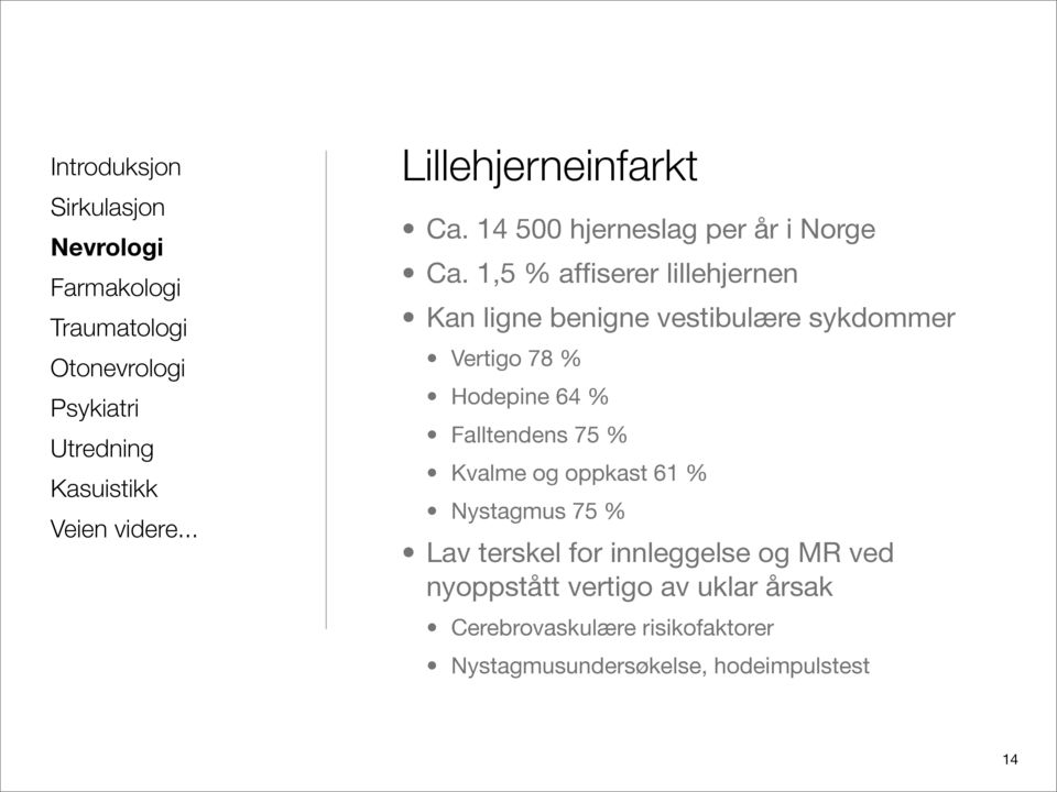 Hodepine 64 % Falltendens 75 % Kvalme og oppkast 61 % Nystagmus 75 % Lav terskel for