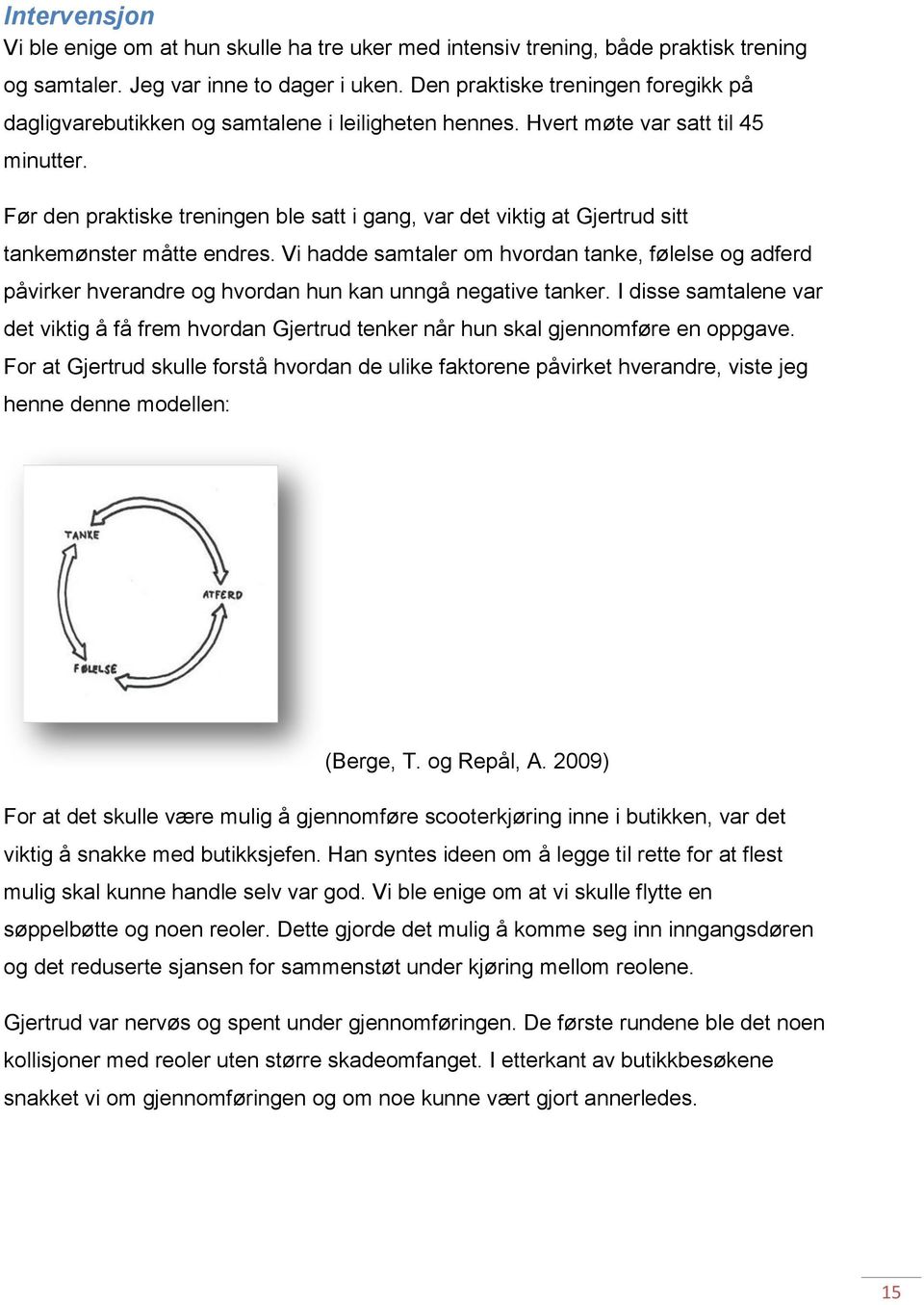 Før den praktiske treningen ble satt i gang, var det viktig at Gjertrud sitt tankemønster måtte endres.