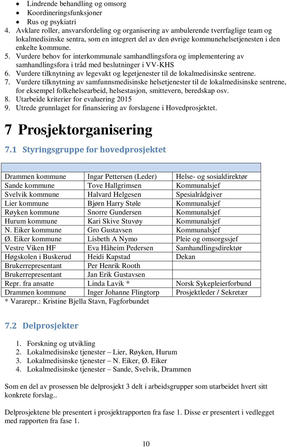 Vurdere behov for interkommunale samhandlingsfora og implementering av samhandlingsfora i tråd med beslutninger i VV-KHS 6.