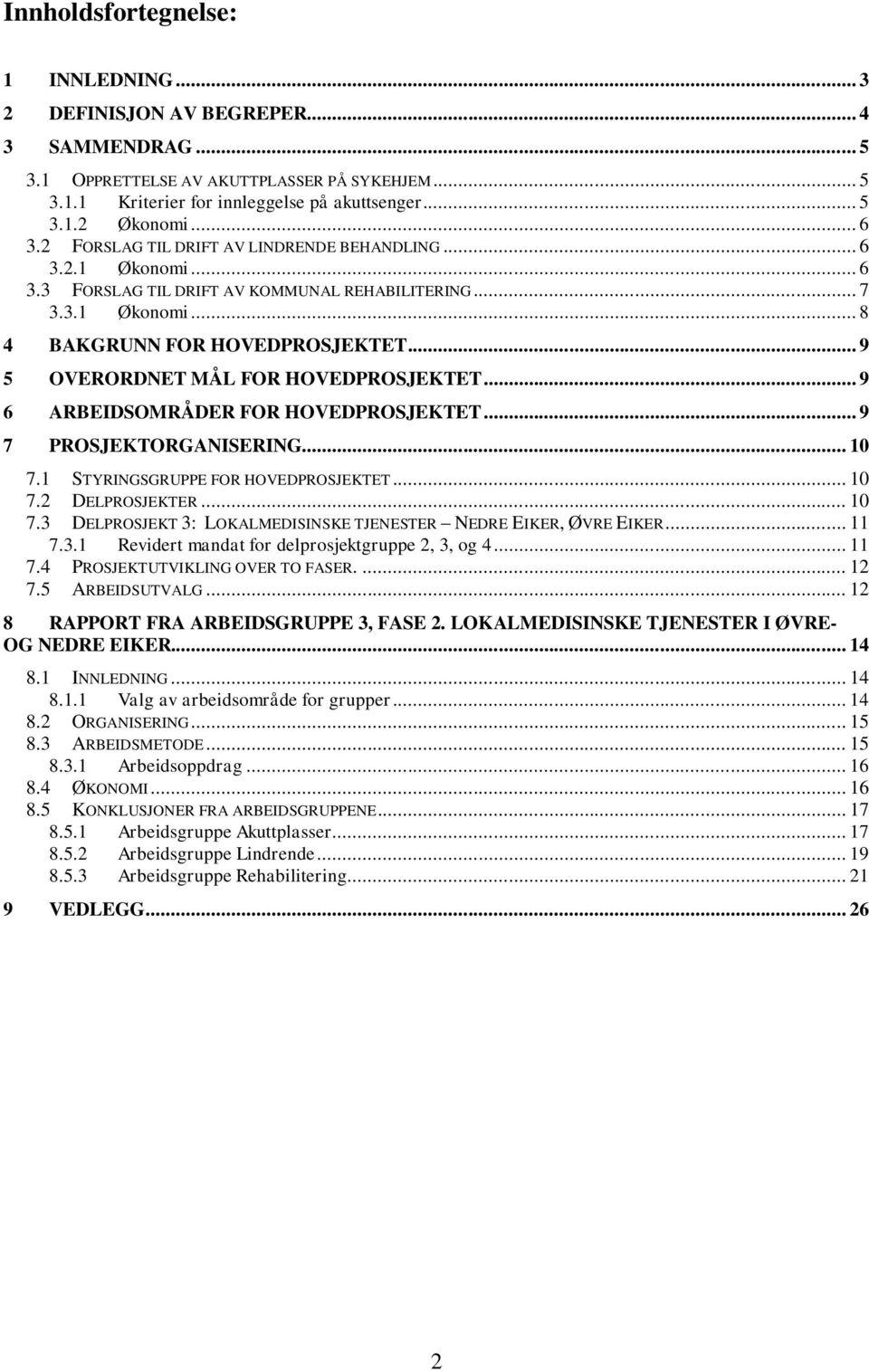 .. 9 5 OVERORDNET MÅL FOR HOVEDPROSJEKTET... 9 6 ARBEIDSOMRÅDER FOR HOVEDPROSJEKTET... 9 7 PROSJEKTORGANISERING... 10 7.1 STYRINGSGRUPPE FOR HOVEDPROSJEKTET... 10 7.2 DELPROSJEKTER... 10 7.3 DELPROSJEKT 3: LOKALMEDISINSKE TJENESTER NEDRE EIKER, ØVRE EIKER.
