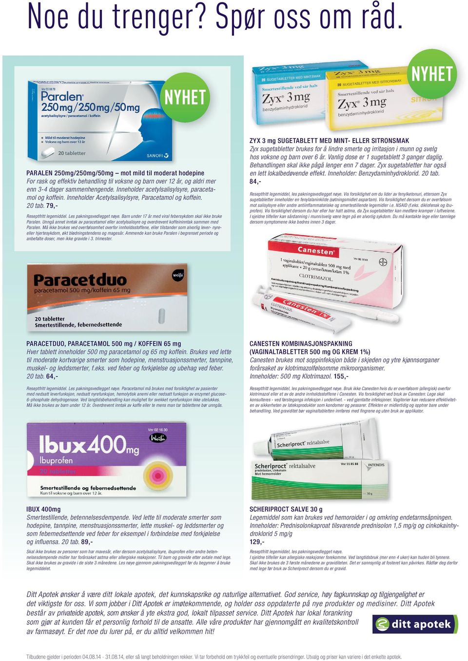 Inneholder acetylsalisylsyre, paracetamol og koffein. Inneholder Acetylsalisylsyre, Paracetamol og koffein. 20 tab. 79,- Reseptfritt legemiddel. Les pakningsvedlegget nøye.