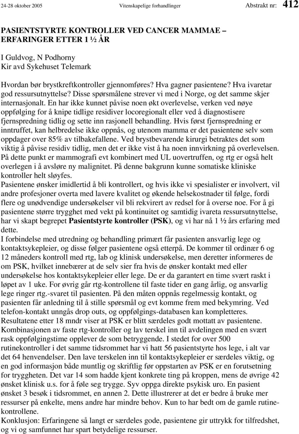 En har ikke kunnet påvise noen økt overlevelse, verken ved nøye oppfølging for å knipe tidlige residiver locoregionalt eller ved å diagnostisere fjernspredning tidlig og sette inn rasjonell