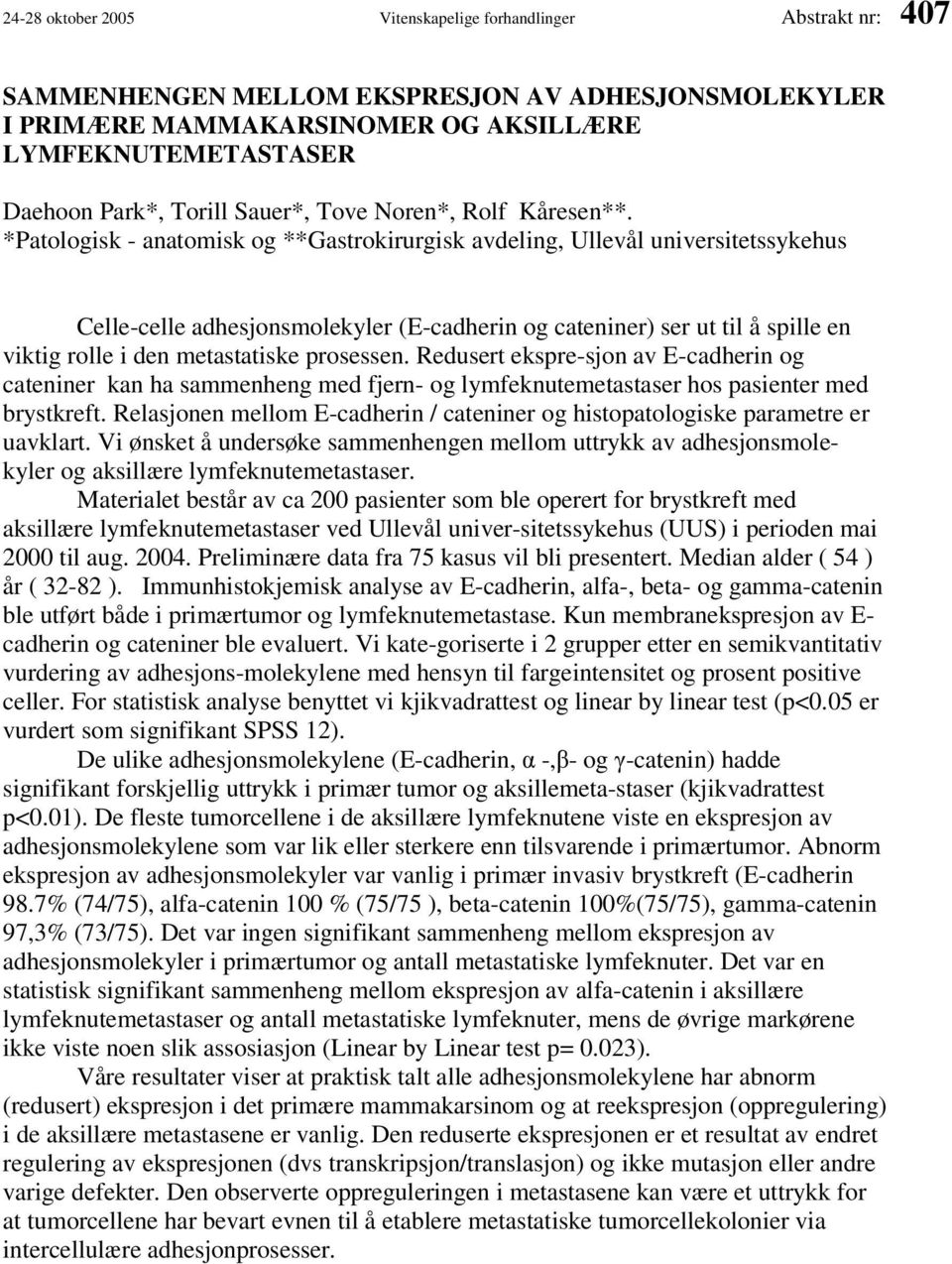 *Patologisk - anatomisk og **Gastrokirurgisk avdeling, Ullevål universitetssykehus Celle-celle adhesjonsmolekyler (E-cadherin og cateniner) ser ut til å spille en viktig rolle i den metastatiske