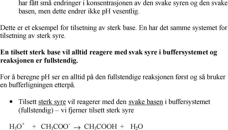 En tilsett sterk base vil alltid reagere med svak syre i buffersystemet og reaksjonen er fullstendig.