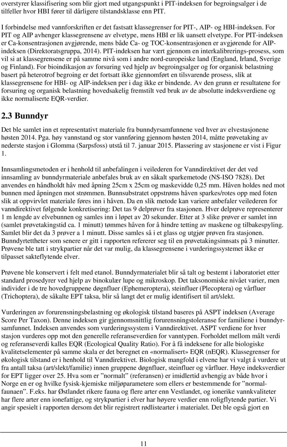 For PIT-indeksen er Ca-konsentrasjonen avgjørende, mens både Ca- og TOC-konsentrasjonen er avgjørende for AIPindeksen (Direktoratsgruppa, 14).