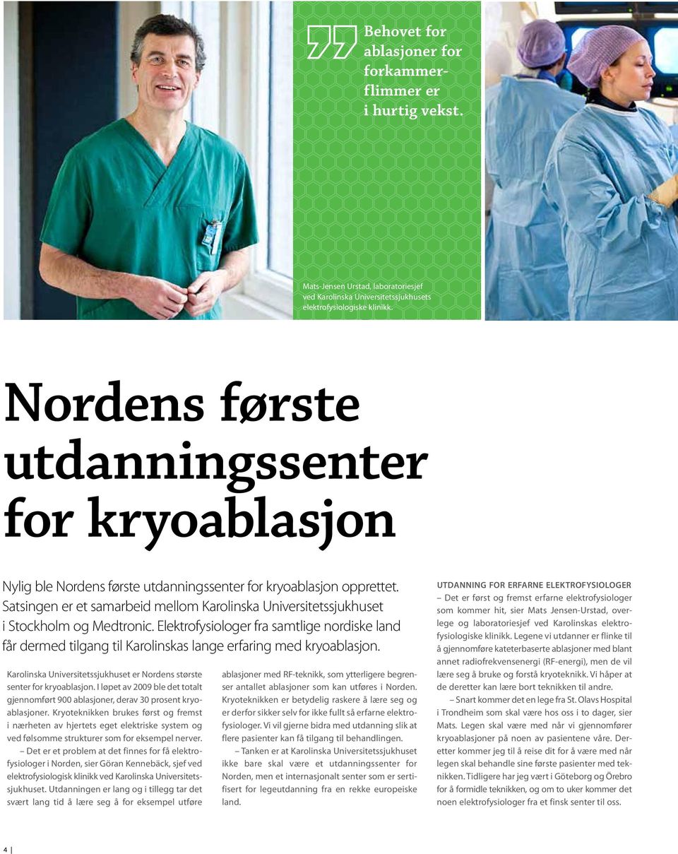 Satsingen er et samarbeid mellom Karolinska Universitetssjukhuset i Stockholm og Medtronic.