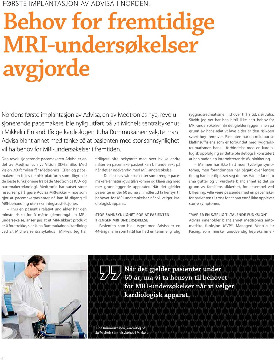 Ifølge kardiologen Juha Rummukainen valgte man Advisa blant annet med tanke på at pasienten med stor sannsynlighet vil ha behov for MRI-undersøkelser i fremtiden.
