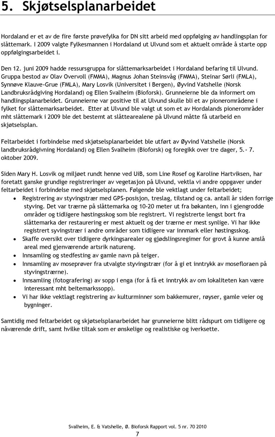 juni 2009 hadde ressursgruppa for slåttemarksarbeidet i Hordaland befaring til Ulvund.
