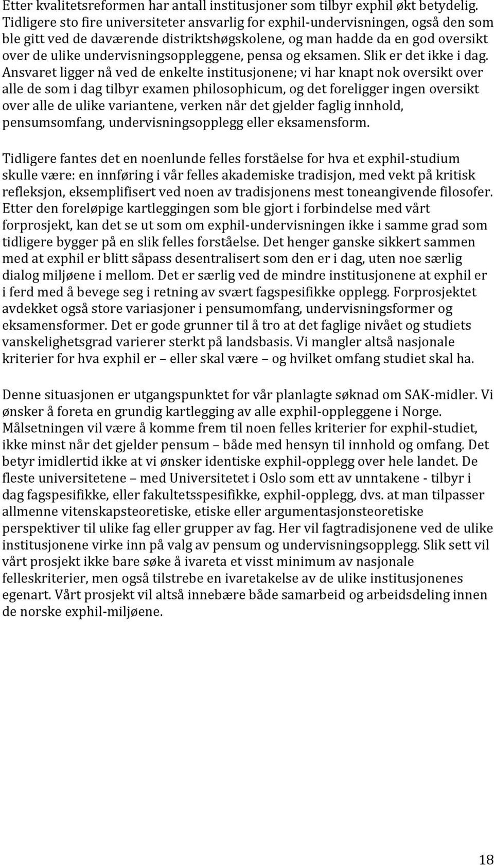 undervisningsoppleggene, pensa og eksamen. Slik er det ikke i dag.