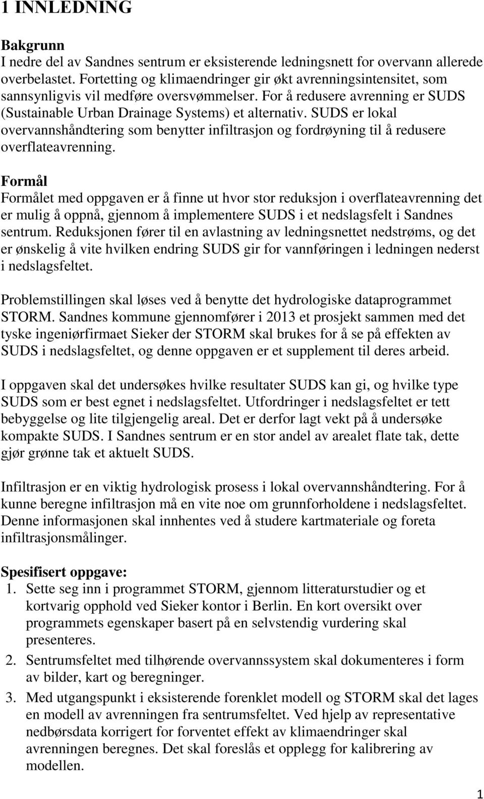 SUDS er lokal overvannshåndtering som benytter infiltrasjon og fordrøyning til å redusere overflateavrenning.